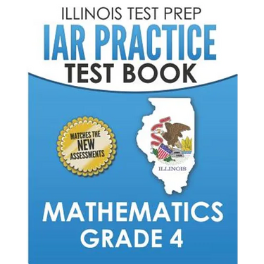 ILLINOIS TEST PREP IAR Practice Test Book Mathematics Grade 4: Preparation for the Illinois Assessment of Readiness Mathematics Tests