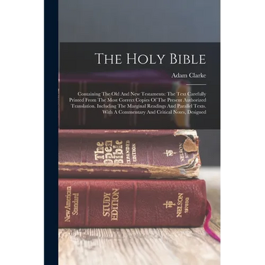 The Holy Bible: Containing The Old And New Testaments: The Text Carefully Printed From The Most Correct Copies Of The Present Authoriz