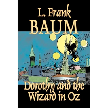 Dorothy and the Wizard in Oz by L. Frank Baum, Fiction, Fantasy, Literary, Fairy Tales, Folk Tales, Legends & Mythology