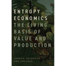 Entropy Economics: The Living Basis of Value and Production