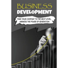 Business Development: Take Your Company To The Next Level, Harness The Power Of Generation: How To Develop Your Company'S Purpose