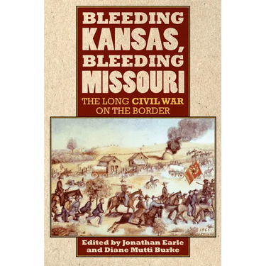 Bleeding Kansas, Bleeding Missouri: The Long Civil War on the Border