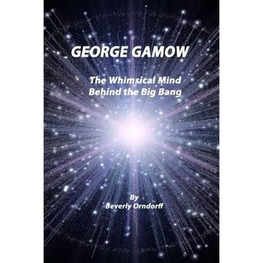 George Gamow: The Whimsical Mind Behind the Big Bang