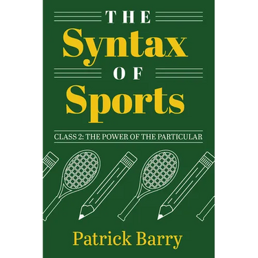 The Syntax of Sports, Class 2: The Power of the Particular