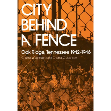 City Behind a Fence: Oak Ridge, Tennessee, 1942-1946