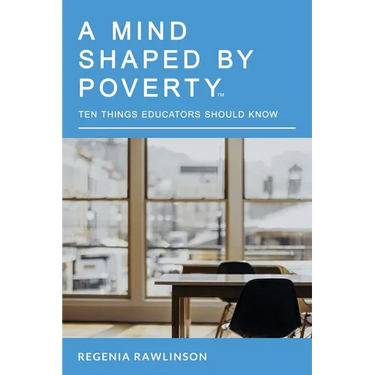 A Mind Shaped by Poverty: Ten Things Educators Should Know