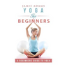 Yoga for Beginners: Yoga For Beginners