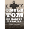 Uncle Tom: From Martyr to Traitor