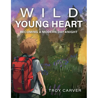 Wild Young Heart: Becoming a Modern Day Knight