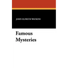 Famous Mysteries: Curious and Fantastic Riddles of Human Life That Have Never Been Solved