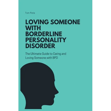 Loving Someone with Borderline Personality Disorder (BPD): The Ultimate Guide to Caring and Loving Someone with BPD