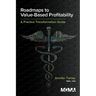 Roadmaps to Value-Based Profitability: A Practice Transformation Guide