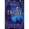 Twelve: A Retelling of the Twelve Dancing Princesses
