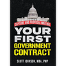 Your First Government Contract: Capture and Proposal Writing