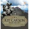 Kit Carson Made History Kit Carson Biography Grade 5 Children's Historical Biographies