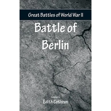 Great Battles of World War Two - Battle of Berlin