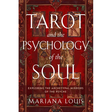 Tarot and the Psychology of the Soul: Exploring the Archetypal Mirrors of the Psyche