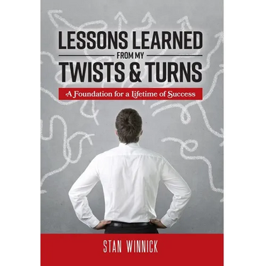 Lessons Learned From My Twists & Turns: A Foundation for a Lifetime of Success