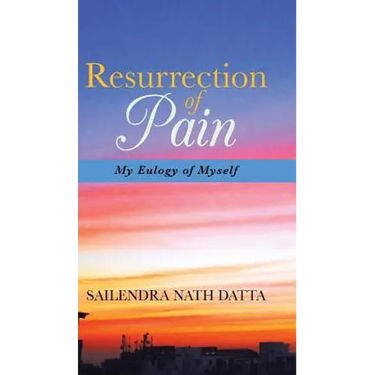Resurrection of Pain: My Eulogy of Myself