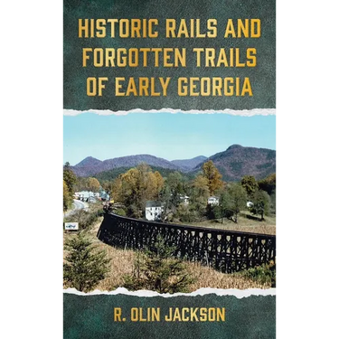 Historic Rails and Forgotten Trails of Early Georgia