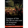 League of the Ho-dé-no-sau-nee or Iroquois: Two Volumes in One