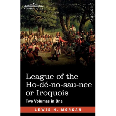 League of the Ho-dé-no-sau-nee or Iroquois: Two Volumes in One