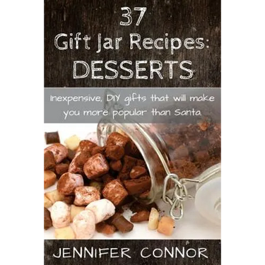 37 Gift Jar Recipes: Desserts: Inexpensive, DIY gift jars that will make you more popular than Santa.