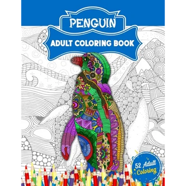 Penguin Adult Coloring Book: An Adult Coloring Book with 52 Cute Penguin Illustrations for Stress Relief and Relaxation.