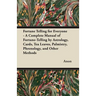 Fortune Telling for Everyone - A Complete Manual of Fortune-Telling by Astrology, Cards, Tea Leaves, Palmistry, Phrenology, and Other Methods