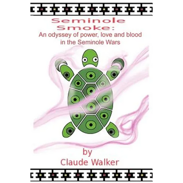 Seminole Smoke: An Odyssey of Power, Love and Blood in the Seminole Wars