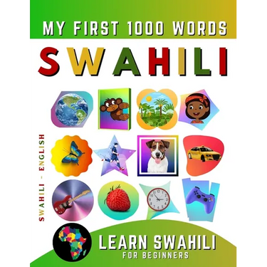 Learn Swahili for Beginners, My First 1000 Words: Bilingual Swahili - English Language Learning Book for Kids & Adults