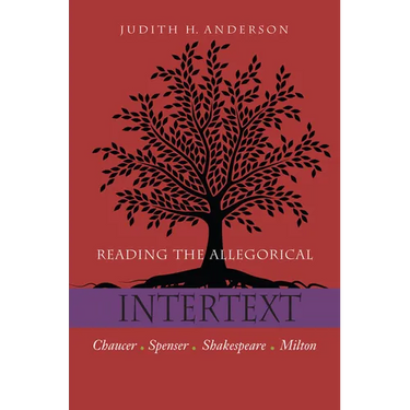 Reading the Allegorical Intertext: Chaucer, Spenser, Shakespeare, Milton
