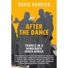 After the Dance: Travels in a Democratic South Africa