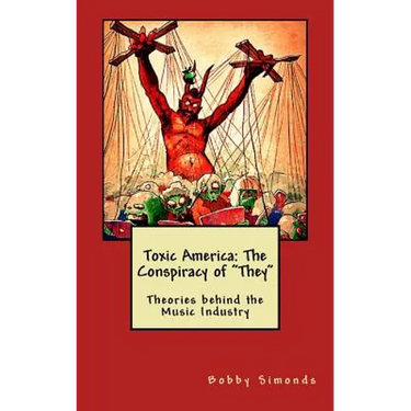 Toxic America: The Conspiracy of "They" Theories behind the Music Industry