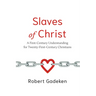 Slaves of Christ: A First-Century Understanding for Twenty-First-Century Christians