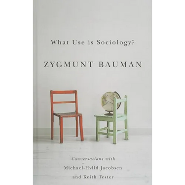 What Use Is Sociology?: Conversations with Michael Hviid Jacobsen and Keith Tester