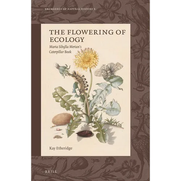 The Flowering of Ecology: Maria Sibylla Merian's Caterpillar Book