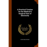 A Practical Treatise On the Medical & Surgical Uses of Electricity