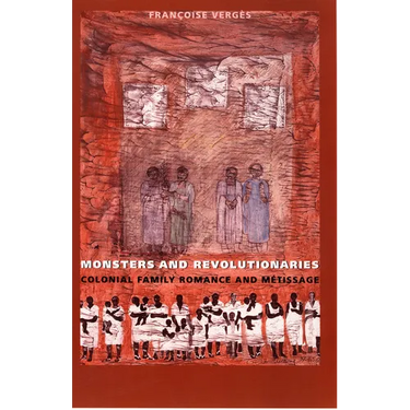 Monsters and Revolutionaries: Colonial Family Romance and Metissage