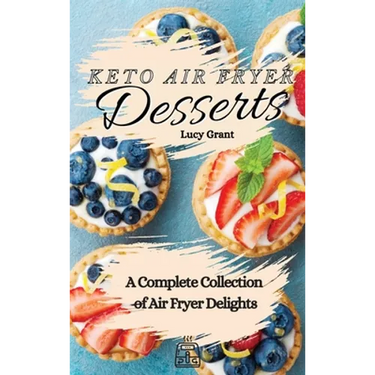 Keto Air Fryer Desserts: A Complete Collection of Air Fryer Delights