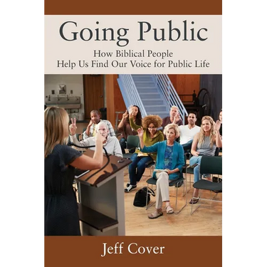 Going Public: How Biblical People Help Us Find Our Voice for Public Life