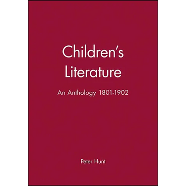 Children's Literature: An Anthology 1801 - 1902
