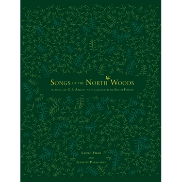 Songs of the North Woods as Sung by O.J. Abbott and Collected by Edith Fowke