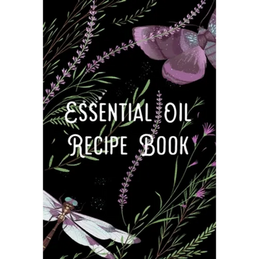 Essential Oil Recipe Book: Blend Recipes Plus Organizing Your Personal Blends
