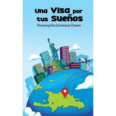 Una Visa Por Tus Sueños: Finessing the Dominican Dream