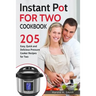Instant Pot for Two Cookbook: 205 Easy, Quick and Delicious Pressure Cooker Recipes for Two