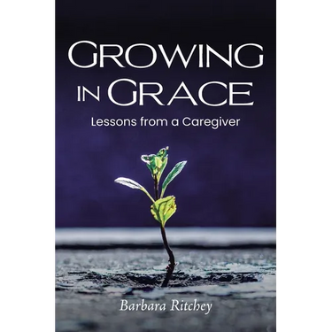 Growing in Grace: Lessons from a Caregiver