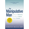 The Manipulative Man: Identify His Behavior, Counter the Abuse, Regain Control