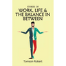 Stories Of Work, Life & The Balance In Between