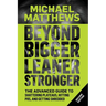 Beyond Bigger Leaner Stronger: The Advanced Guide to Building Muscle, Staying Lean, and Getting Strong